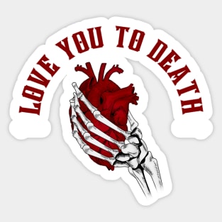 Love you to death Sticker